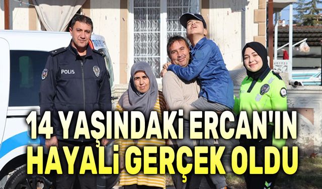 Polis ekipleri, 14 yaşındaki Ercan'ın hayalini gerçekleştirdi