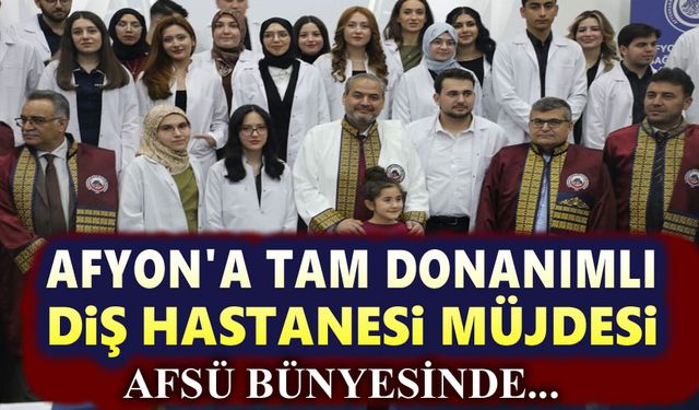AFSÜ'den Afyon'a modern diş hastanesi müjdesi!..