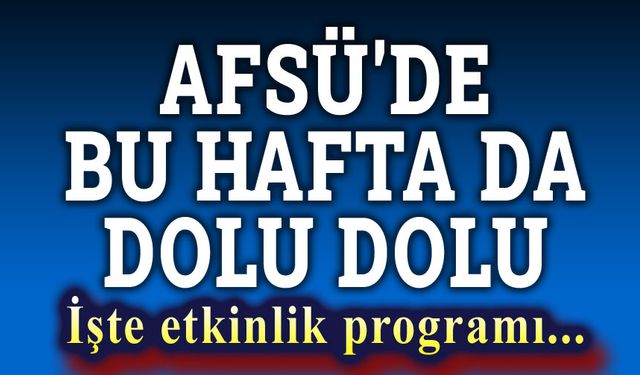 AFSÜ'de bu hafta da dolu dolu geçecek!..