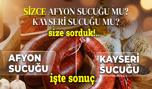 Size sorduk: Afyon Sucuğu mu, Kayseri Sucuğu mu?..