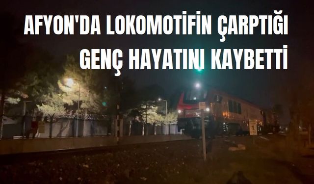 Afyon'da trenin çarptığı genç öldü