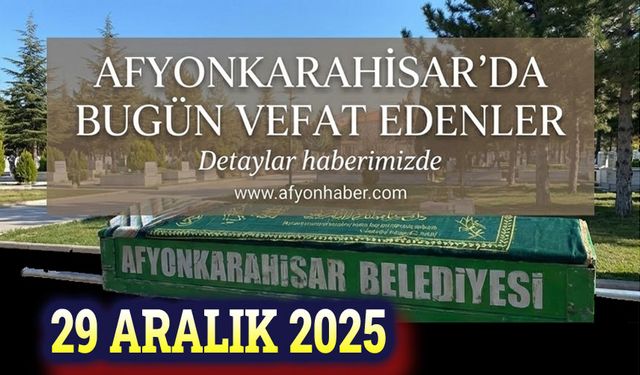 29 Aralık Afyon'da bugün vefat edenler (3 duyuru)