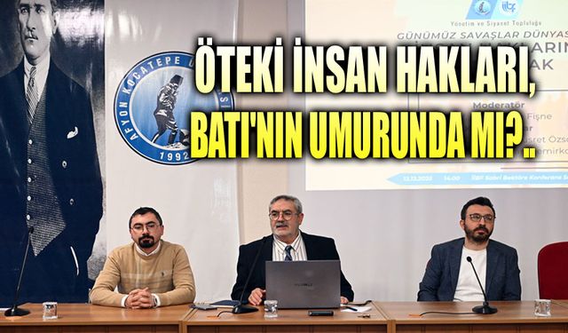 AKÜ'de Batı'nin iki yüzlü tavrı konuşuldu