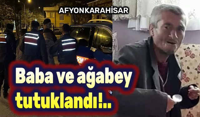 Afyon'daki olay: Baba ve ağabey tutuklandı