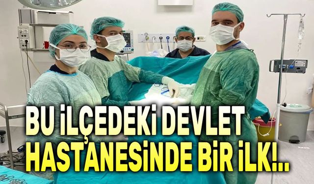 Bu ilçedeki Devlet Hastanesinde bir ilk!..