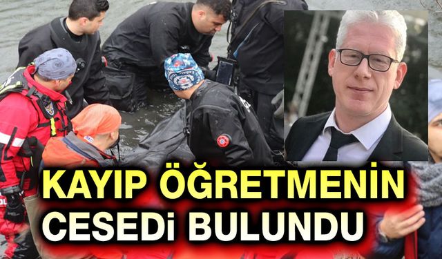 Kayıp öğretmenin cesedi bulundu!..