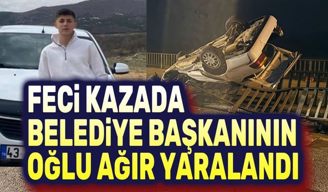1 kişinin öldüğü feci kazada belediye başkanının oğlu ağır yaralandı