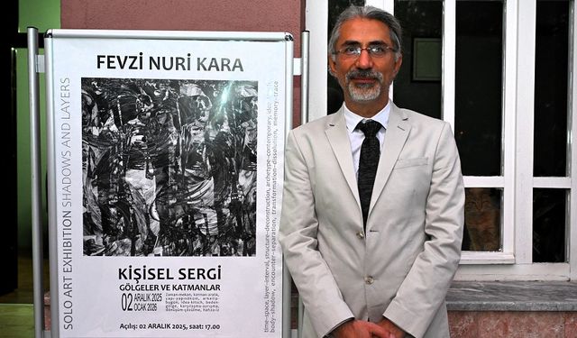 Fevzi Nuri Kara'nın "Gölgeler ve Katmanlar" Sergisi açıldı