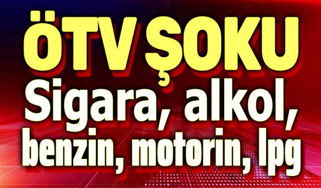 Akaryakıt, sigara ve alkole ÖTV zammı geliyor!..