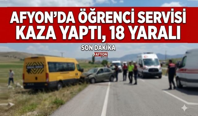 Afyon'da öğrenci servisi kaza yaptı, 18 yaralı