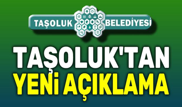 Taşoluk'tan bir açıklama daha geldi!..