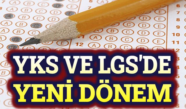 YKS ve LGS'de yeni dönem başlıyor