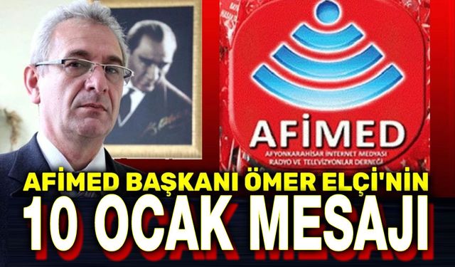 AFİMED Başkanı Ömer Elçi'nin 10 Ocak Çalışan Gazeteciler Günü mesajı