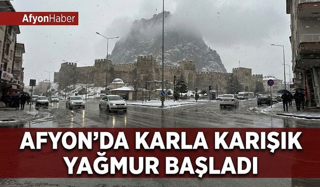 Afyon'da karla karışık yağmur yağışı