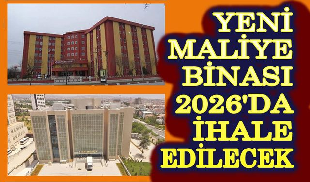 Yeni Maliye binası 2026'da yapılacak