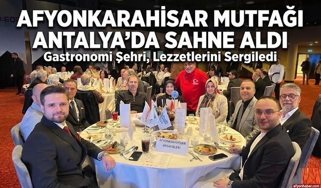 Afyonkarahisar Mutfağı Antalya’da sahne aldı