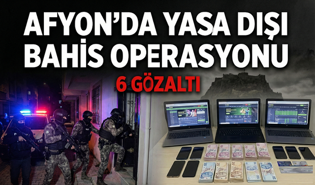 Afyon'da yasa dışı bahis operasyonu 6 gözaltı