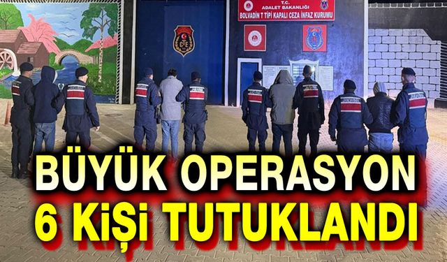 Büyük operasyon: 6 kişi tutuklandı
