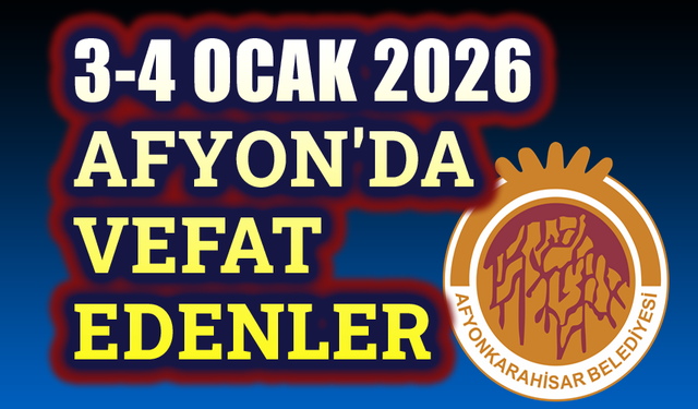 3-4 Ocak Afyon'da vefat edenler