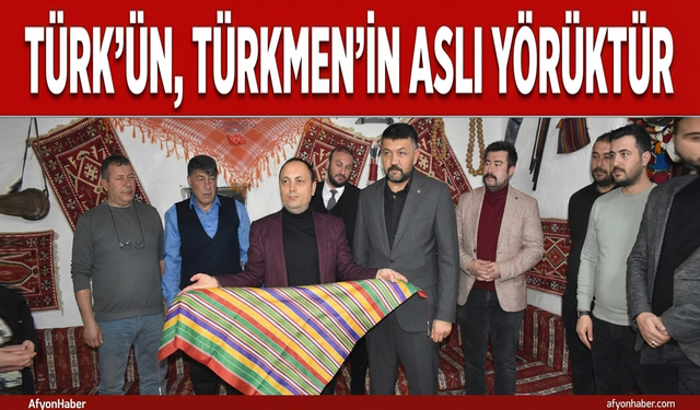 TÜRK'ÜN, TÜRKMEN'İN ASLI YÖRÜKTÜR