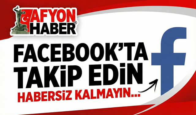 AfyonHaber'i Facebook'ta takip edin, habersiz kalmayın