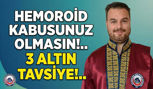 Hemoroid kabusunuz olmasın!.. 3 altın tavsiye