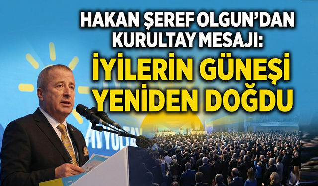 Hakan Şeref Olgun’dan Kurultay mesajı