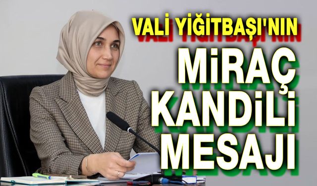 Vali Yiğitbaşı'nın Miraç Kandili mesajı