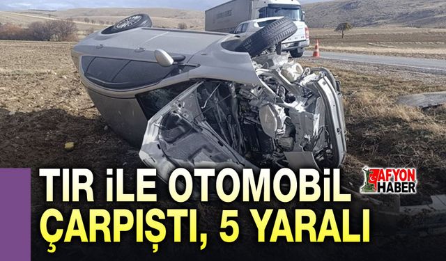 Tır ile otomobil çarpıştı, 5 kişi yaralandı