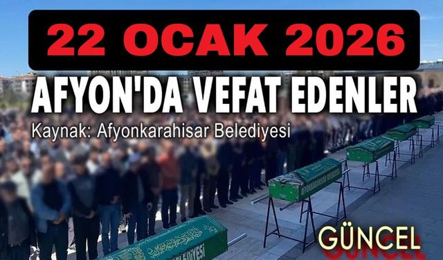 22  Ocak 2026 Afyon'da vefat edenler