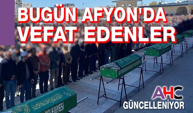 23 Ocak Cuma Afyon'da vefat edenler