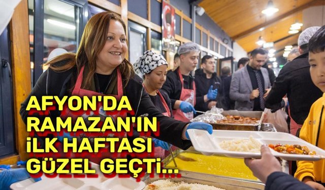 Afyon'da Ramazan'ın ilk haftası güzel geçti