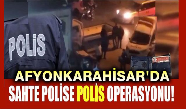 Sahte polislere gerçek polis operasyonu!..