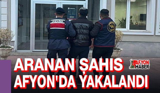 Aranan şahıs Afyon'da yakalandı