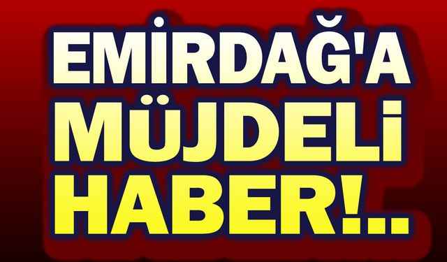 Başkan Koyuncu'dan Emirdağ'a müjde!..