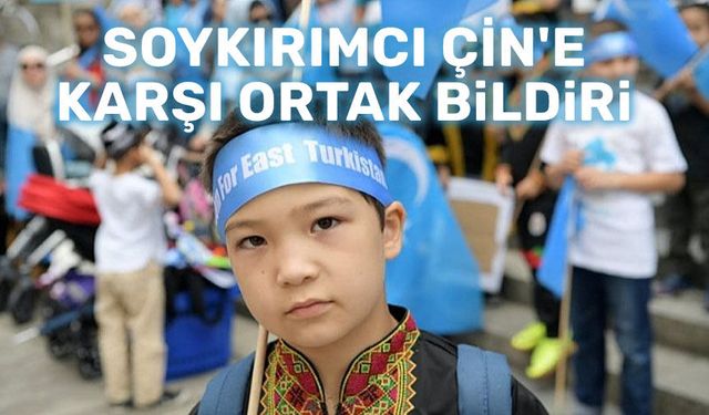 Soykırımcı Çin'e karşı ortak bildiri!..