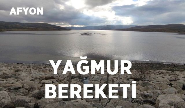 Afyon'daki baraja yağmur bereketi!..