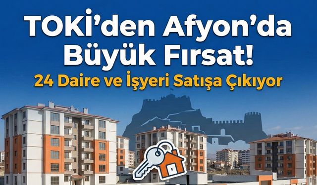 TOKİ, Afyon'da 24 daire ve işyeri satacak