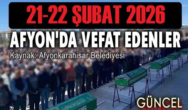 21-22 Şubat Afyon'da vefat edenler