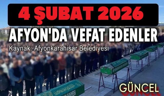 4 Şubat 2025 Afyon vefat ilanları