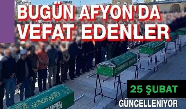 25 Şubat 206 Afyon'da vefat edenler