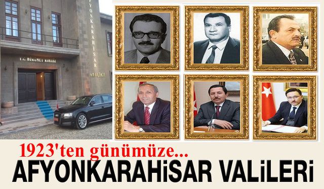 1923'ten Günümüze Afyonkarahisar Valileri tam liste
