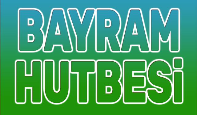 Diyanet bayram namazı hutbesi yayınlandı