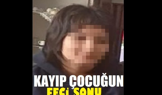 Kayıp kız çocuğunun acı sonu