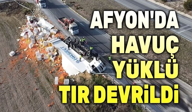 Afyon'da tır devrildi, 27 ton havuç ziyan oldu