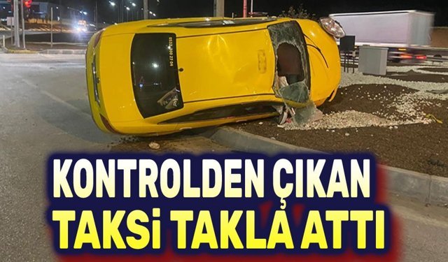Kontrolden çıkan taksi takla attı!..
