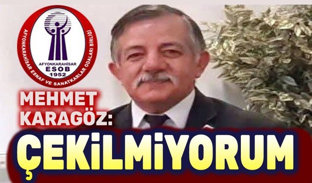 Mehmet Karagöz: Çekilmem söz konusu değil