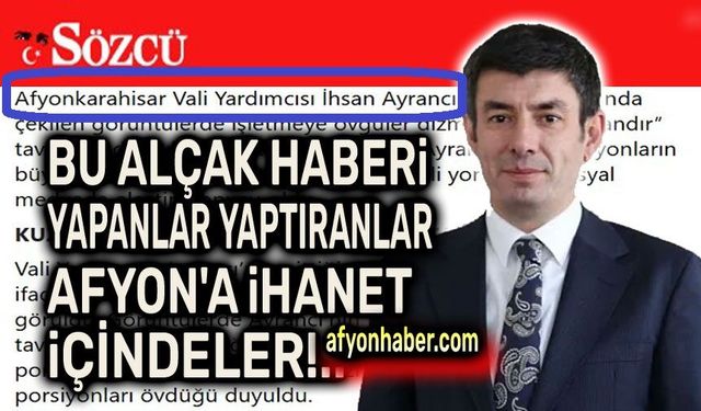 Bu alçak haberi yapanlar yaptıranlar!..