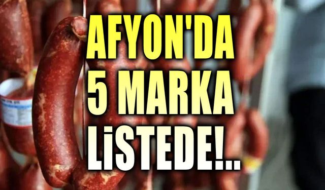 Afyon'dan 5 sucuk markası yine listede!..