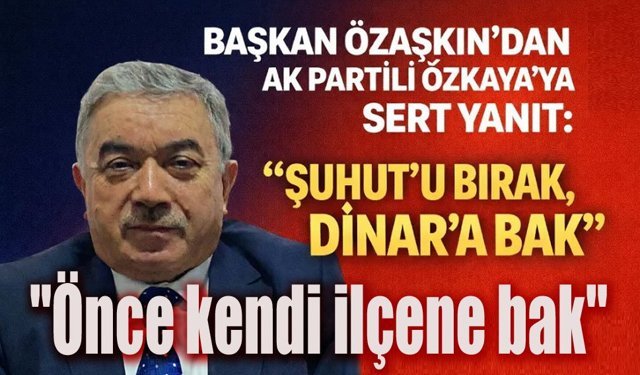 Sen Şuhut'u bırak kendi ilçene bak!..